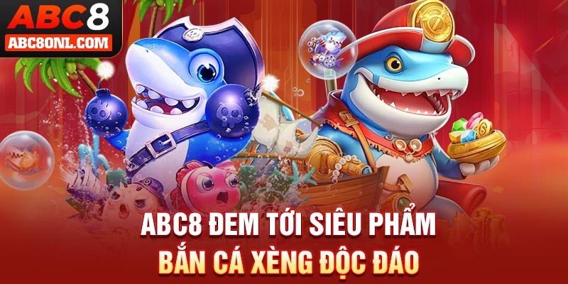 ABC8 đem tới siêu phẩm bắn cá xèng độc đáo