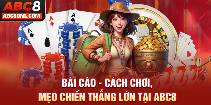 Bài Cào - Cách Chơi, Mẹo Chiến Thắng Lớn Tại ABC8