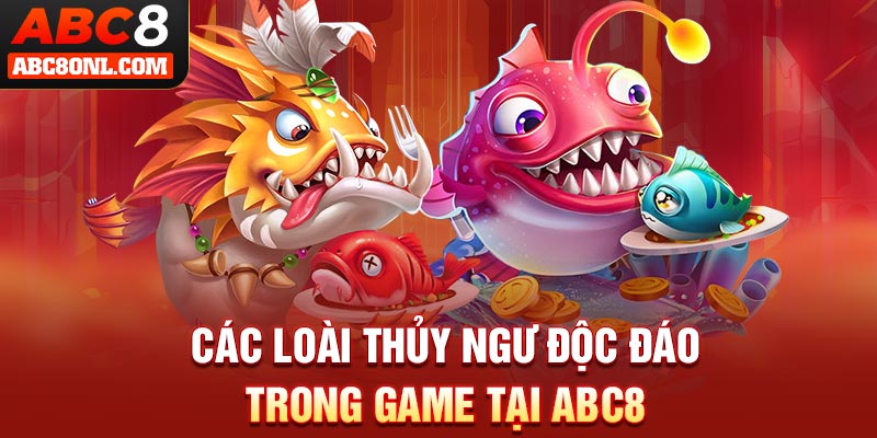 Các loài thủy ngư độc đáo trong game tại ABC8
