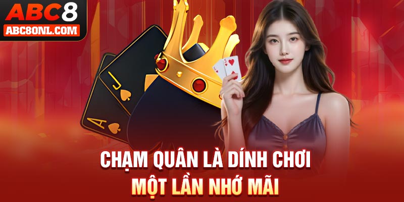 Chạm quân là dính chơi một lần nhớ mãi