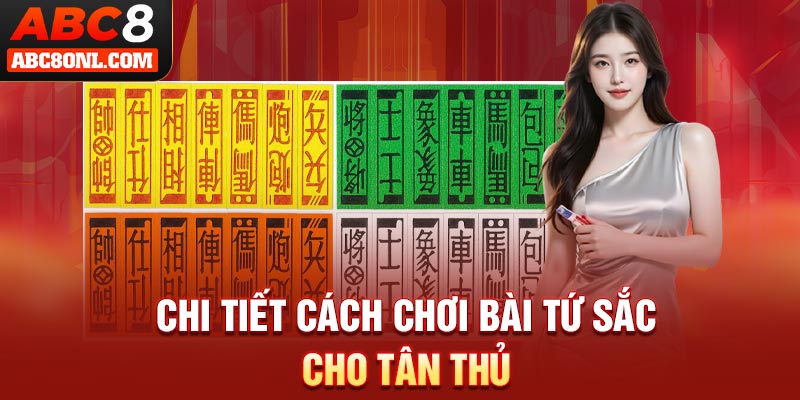 Chi tiết cách chơi bài tứ sắc cho tân thủ
