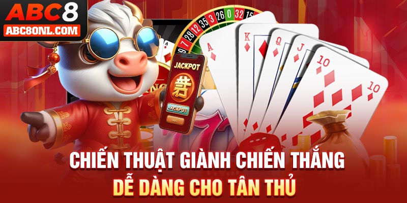 Chiến thuật giành chiến thắng dễ dàng cho tân thủ