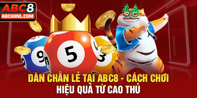 Dàn Chẵn Lẻ Tại ABC8 - Cách Chơi Hiệu Quả Từ Cao Thủ