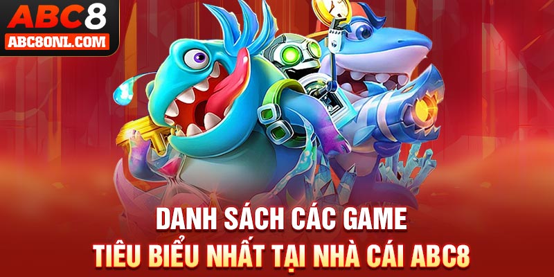 Danh sách các game tiêu biểu nhất tại nhà cái ABC8