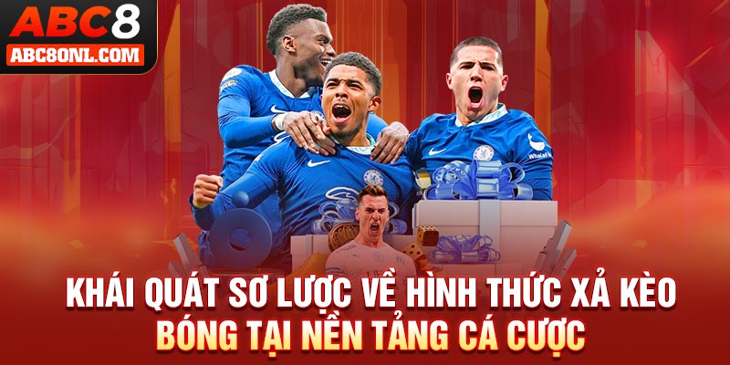 Khái quát sơ lược về hình thức xả kèo bóng tại nền tảng cá cược