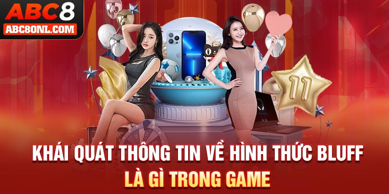 Khái quát thông tin về hình thức bluff là gì trong game