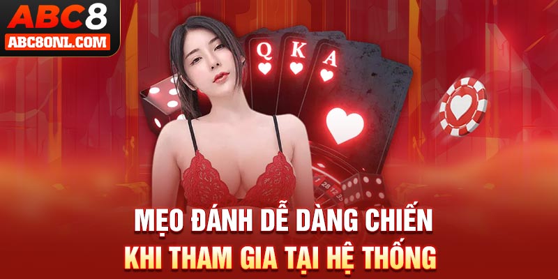 Mẹo đánh dễ dàng chiến khi tham gia tại hệ thống