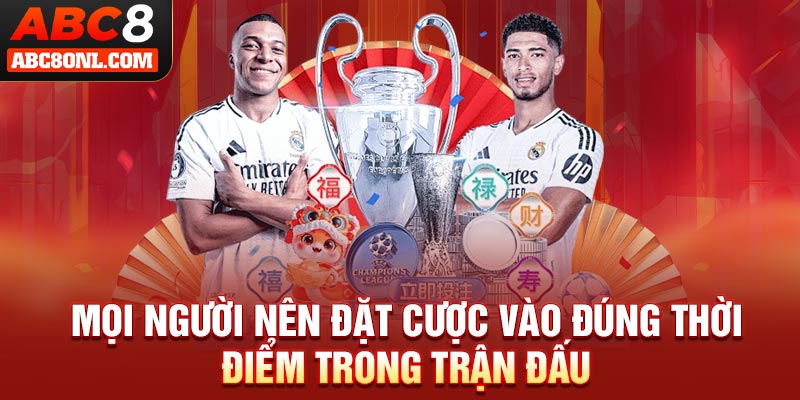 Mọi người nên đặt cược vào đúng thời điểm trong trận đấu