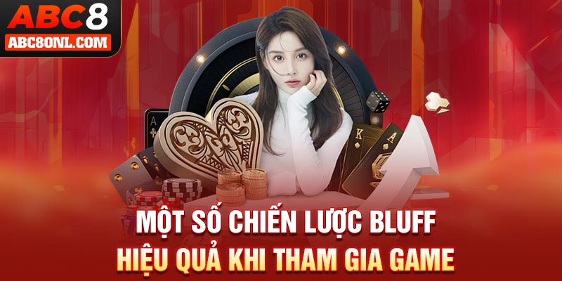 Một số chiến lược bluff hiệu quả khi tham gia game