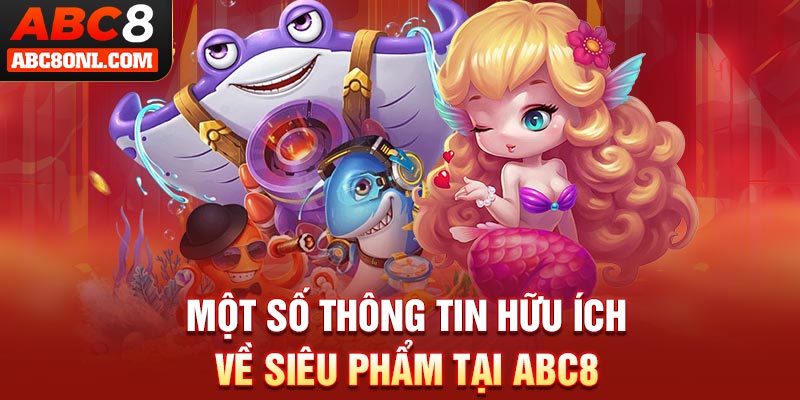 Một số thông tin hữu ích về siêu phẩm tại ABC8