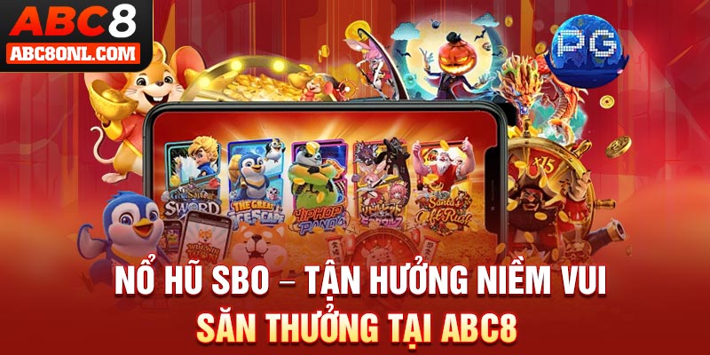 Nổ Hũ SBO – Tận Hưởng Niềm Vui Săn Thưởng Tại ABC8