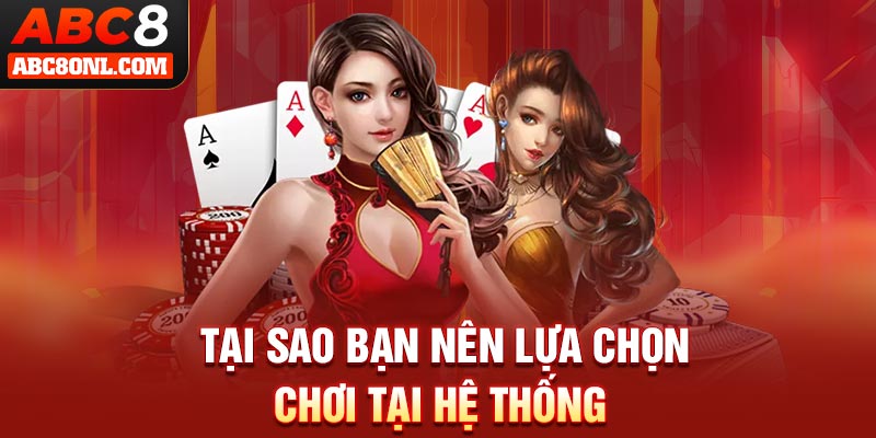 Tại sao bạn nên lựa chọn chơi tại hệ thống