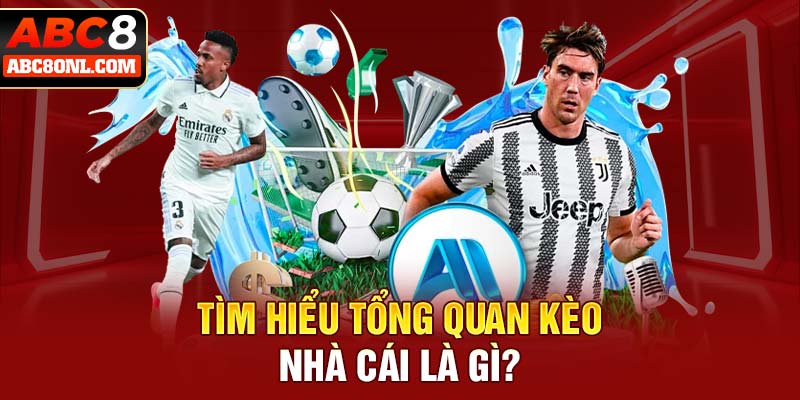 Tìm hiểu tổng quan kèo nhà cái là gì?