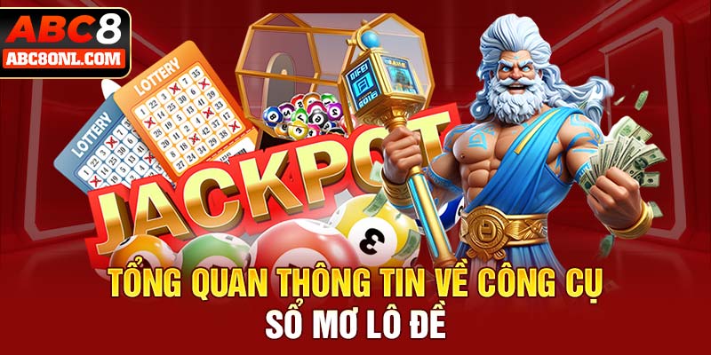 Tổng quan thông tin về công cụ sổ mơ lô đề