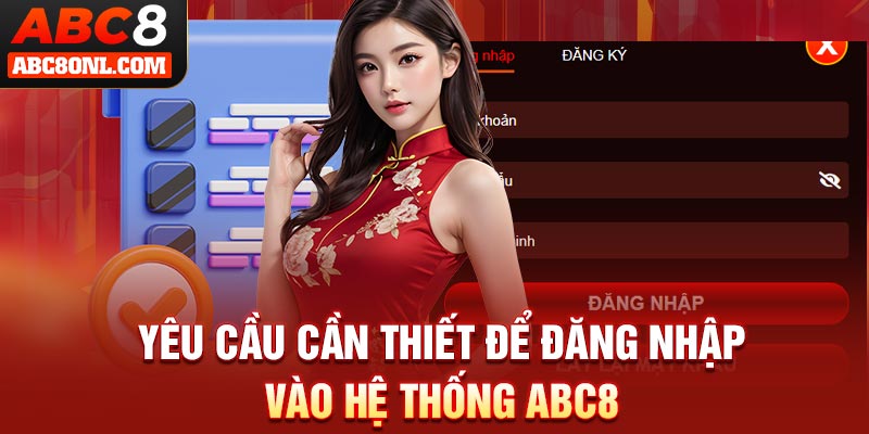 Yêu cầu cần thiết để đăng nhập vào hệ thống ABC8
