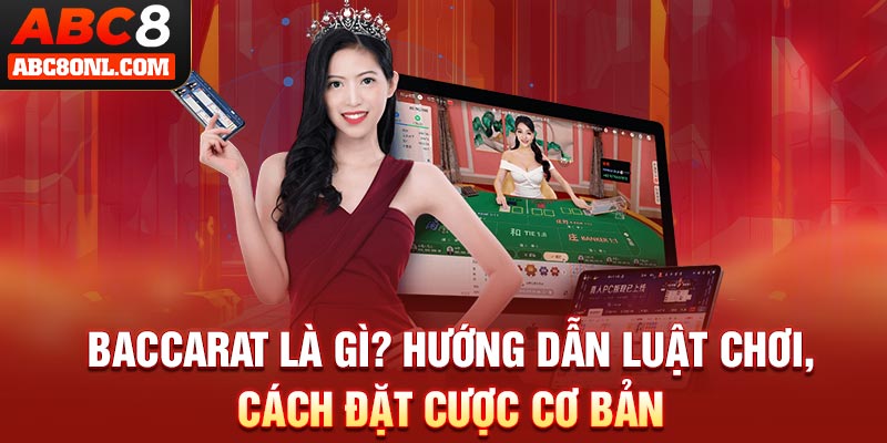 Baccarat Là Gì? Hướng Dẫn Luật Chơi, Cách Đặt Cược Cơ Bản