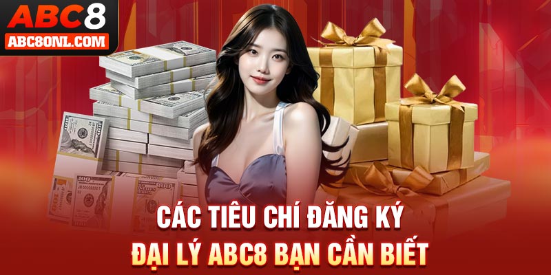 Các tiêu chí đăng ký đại lý ABC8 bạn cần biết