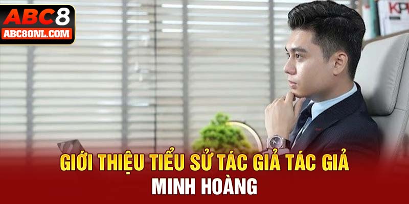Giới thiệu tiểu sử tác giả tác giả Minh Hoàng
