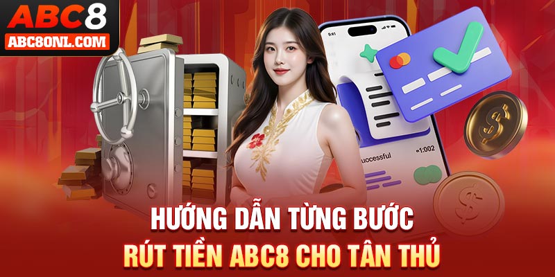 Hướng dẫn từng bước rút tiền ABC8 cho tân thủ