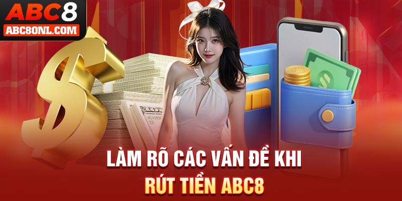 Làm rõ các vấn đề khi rút tiền ABC8