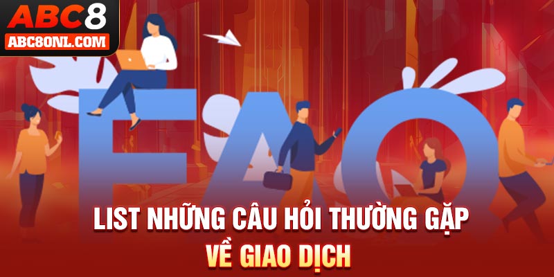 List những câu hỏi thường gặp về giao dịch