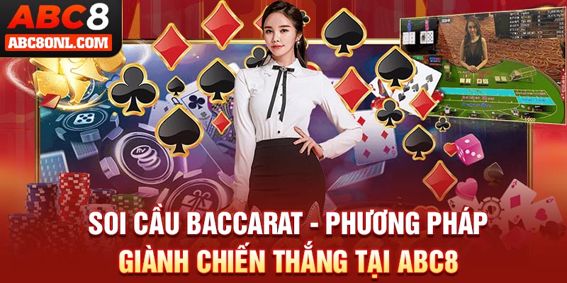 Soi Cầu Baccarat - Phương Pháp Giành Chiến Thắng Tại ABC8